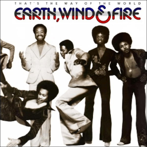 That’s the Way of the World by Earth, Wind and Fire